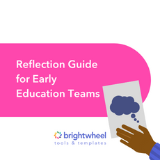 Reflection Guide for Early Education Teams - brightwheel