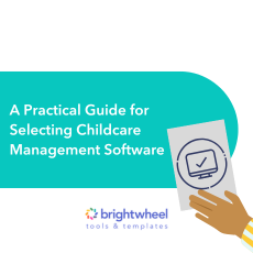 A Practical Guide for Selecting Childcare Management Software - brightwheel